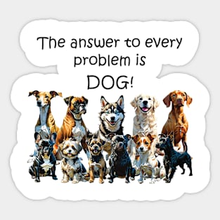 The answer to every problem is dog - funny watercolour dog design Sticker